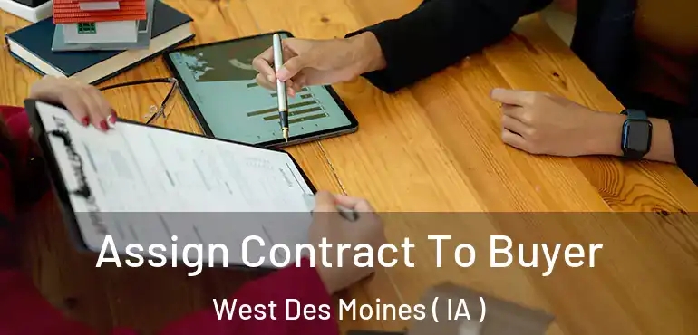  Assign Contract To Buyer West Des Moines ( IA )