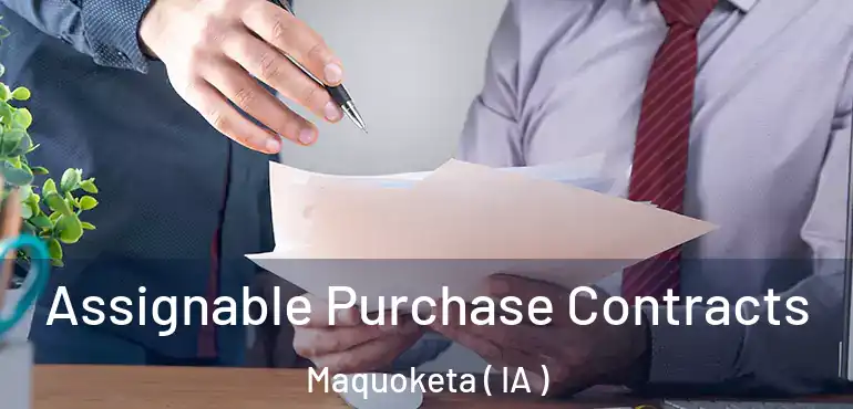  Assignable Purchase Contracts Maquoketa ( IA )