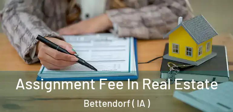  Assignment Fee In Real Estate Bettendorf ( IA )