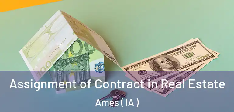  Assignment of Contract in Real Estate Ames ( IA )