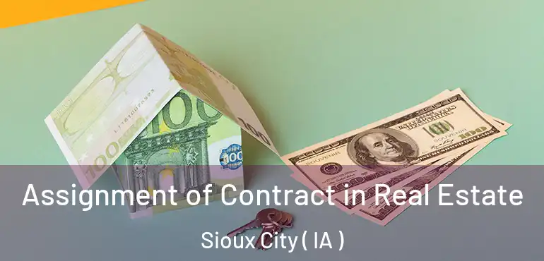  Assignment of Contract in Real Estate Sioux City ( IA )