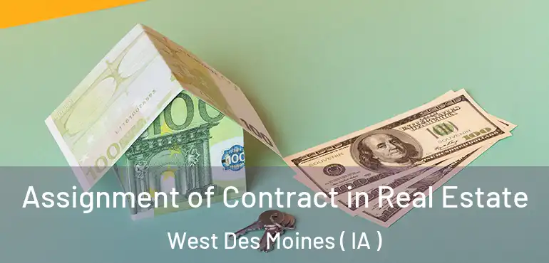  Assignment of Contract in Real Estate West Des Moines ( IA )