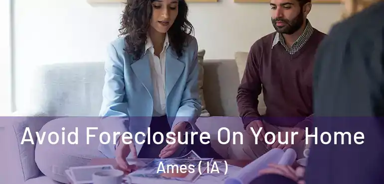  Avoid Foreclosure On Your Home Ames ( IA )