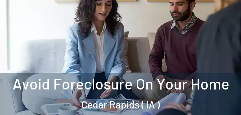  Avoid Foreclosure On Your Home Cedar Rapids ( IA )