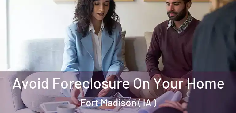  Avoid Foreclosure On Your Home Fort Madison ( IA )