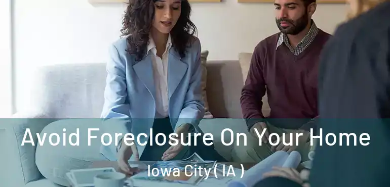  Avoid Foreclosure On Your Home Iowa City ( IA )