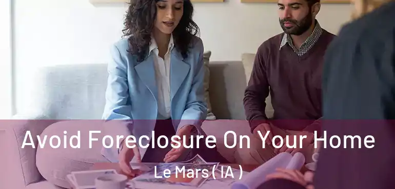  Avoid Foreclosure On Your Home Le Mars ( IA )