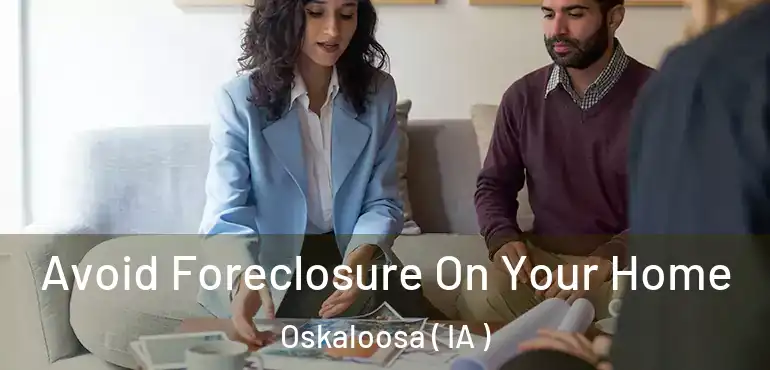  Avoid Foreclosure On Your Home Oskaloosa ( IA )