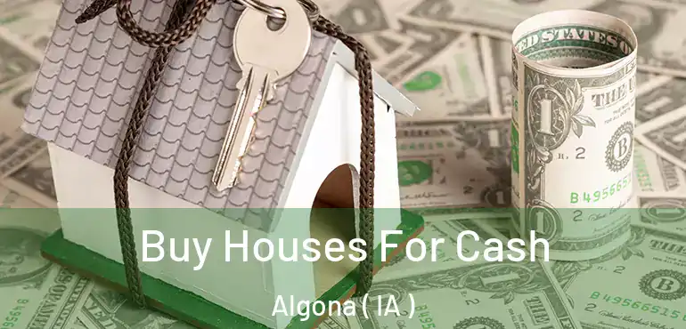  Buy Houses For Cash Algona ( IA )