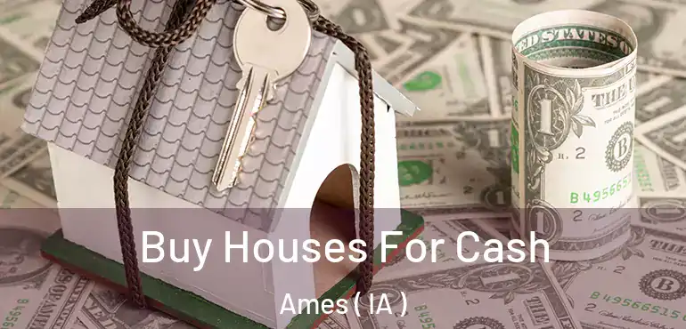  Buy Houses For Cash Ames ( IA )