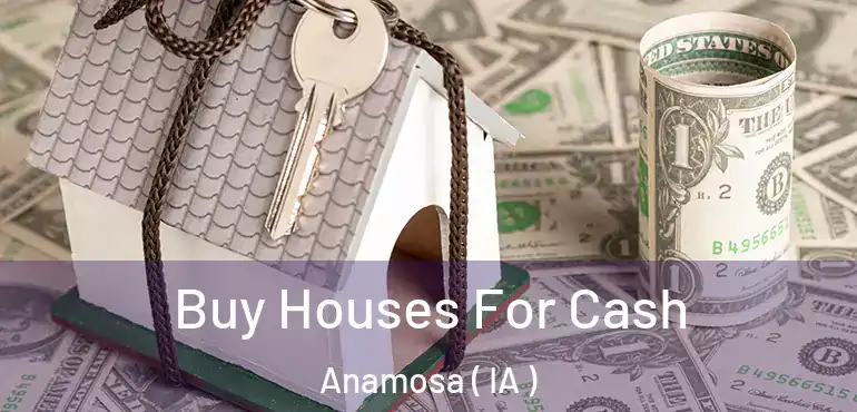  Buy Houses For Cash Anamosa ( IA )