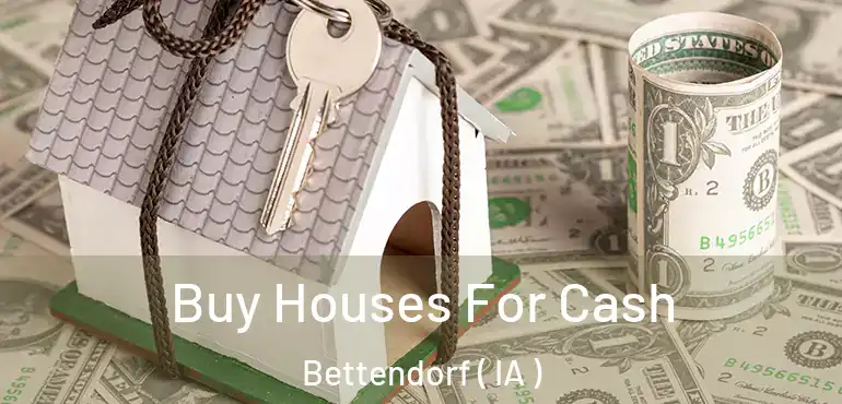  Buy Houses For Cash Bettendorf ( IA )