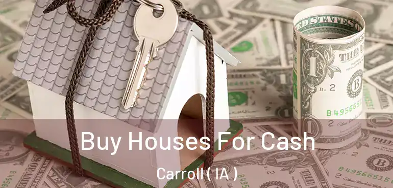  Buy Houses For Cash Carroll ( IA )