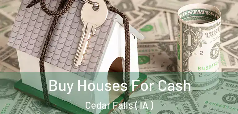  Buy Houses For Cash Cedar Falls ( IA )