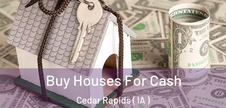  Buy Houses For Cash Cedar Rapids ( IA )