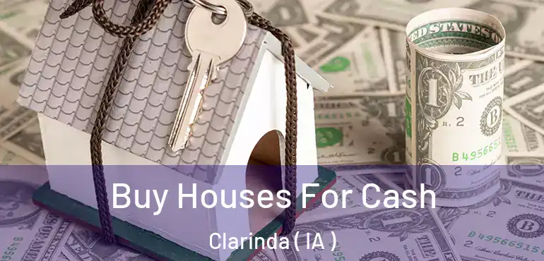  Buy Houses For Cash Clarinda ( IA )