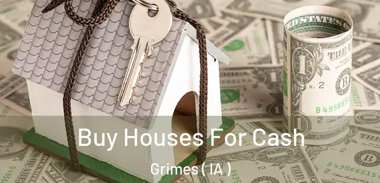  Buy Houses For Cash Grimes ( IA )