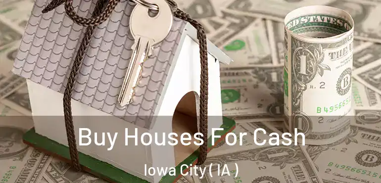  Buy Houses For Cash Iowa City ( IA )