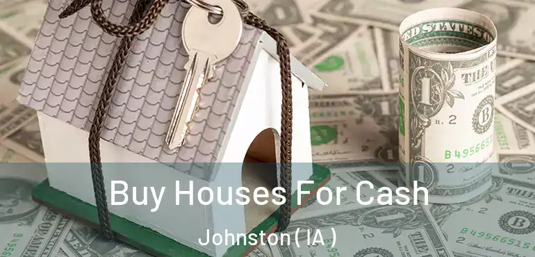  Buy Houses For Cash Johnston ( IA )