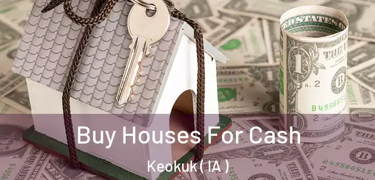  Buy Houses For Cash Keokuk ( IA )
