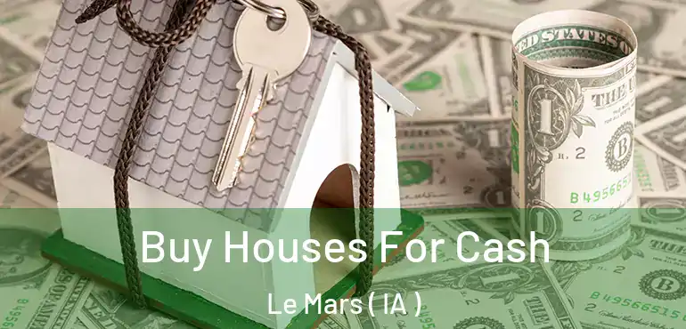  Buy Houses For Cash Le Mars ( IA )