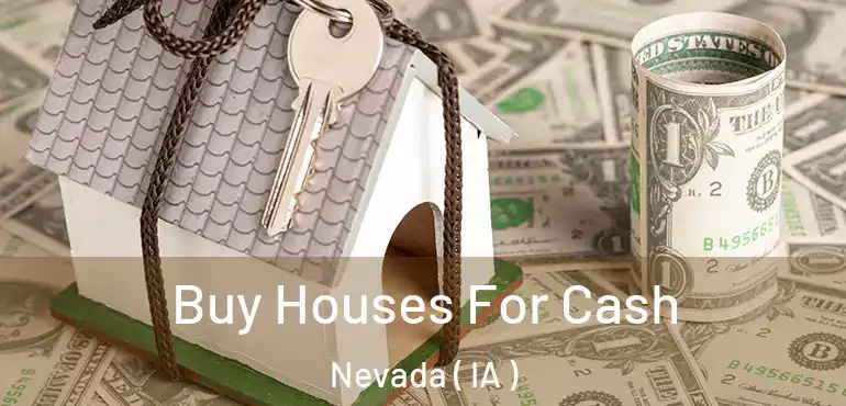  Buy Houses For Cash Nevada ( IA )