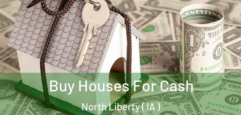  Buy Houses For Cash North Liberty ( IA )
