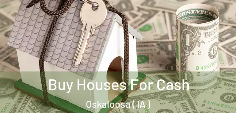  Buy Houses For Cash Oskaloosa ( IA )