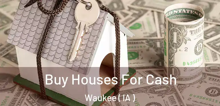  Buy Houses For Cash Waukee ( IA )