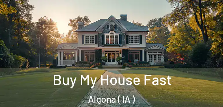  Buy My House Fast Algona ( IA )