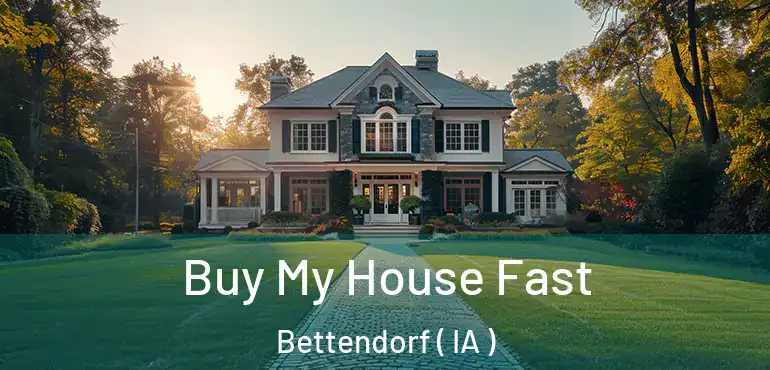  Buy My House Fast Bettendorf ( IA )
