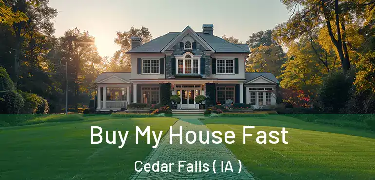  Buy My House Fast Cedar Falls ( IA )