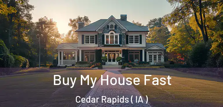  Buy My House Fast Cedar Rapids ( IA )