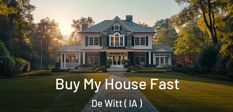  Buy My House Fast De Witt ( IA )