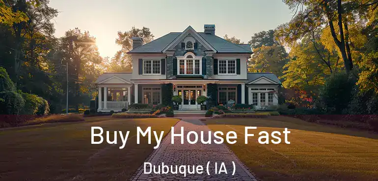  Buy My House Fast Dubuque ( IA )