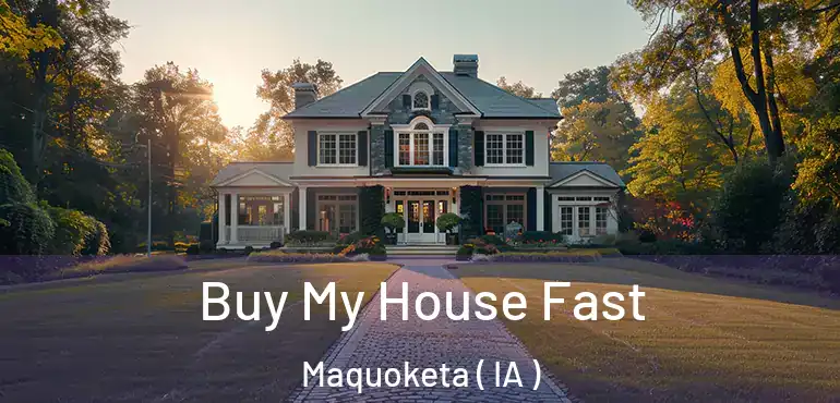  Buy My House Fast Maquoketa ( IA )