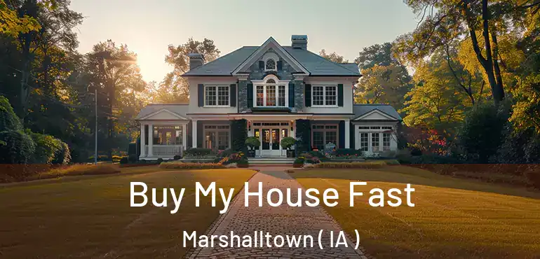  Buy My House Fast Marshalltown ( IA )