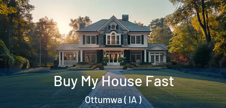  Buy My House Fast Ottumwa ( IA )