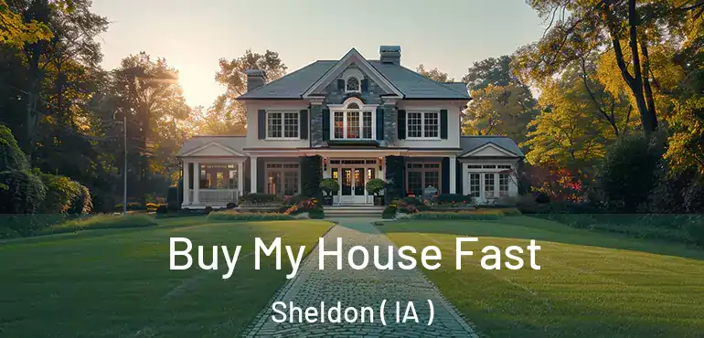 Buy My House Fast Sheldon ( IA )