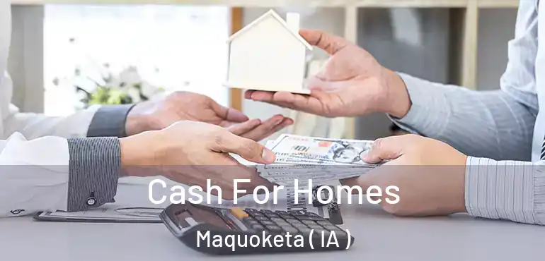  Cash For Homes Maquoketa ( IA )