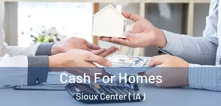  Cash For Homes Sioux Center ( IA )