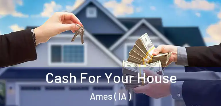  Cash For Your House Ames ( IA )