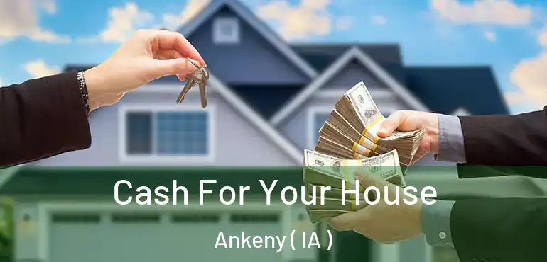  Cash For Your House Ankeny ( IA )