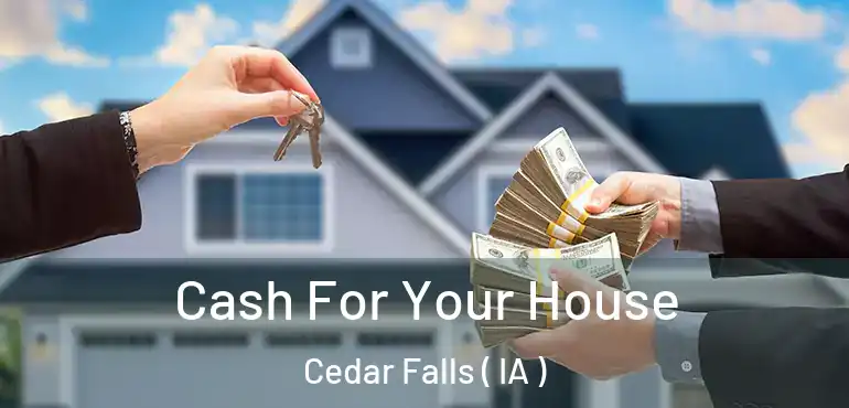  Cash For Your House Cedar Falls ( IA )