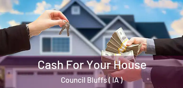  Cash For Your House Council Bluffs ( IA )