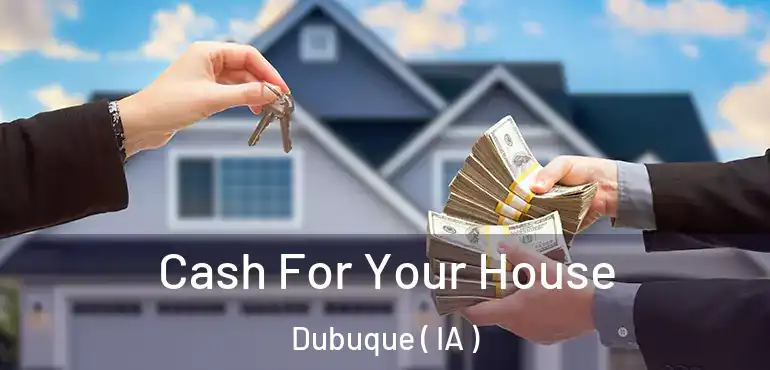  Cash For Your House Dubuque ( IA )