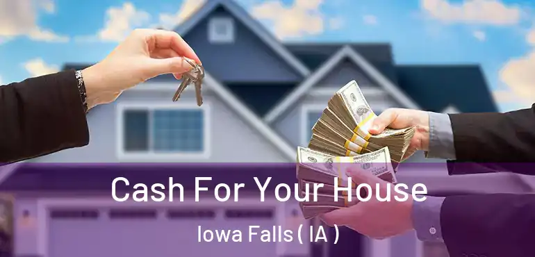  Cash For Your House Iowa Falls ( IA )
