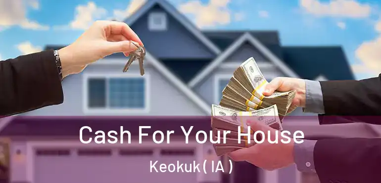  Cash For Your House Keokuk ( IA )