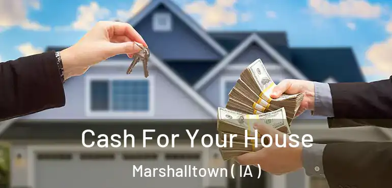  Cash For Your House Marshalltown ( IA )