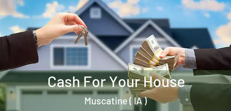  Cash For Your House Muscatine ( IA )